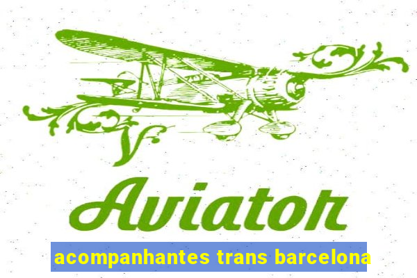 acompanhantes trans barcelona